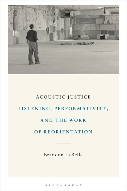Acoustic Justice: Listening, Performativity, and the Work of Reorientation (Hardcover)
