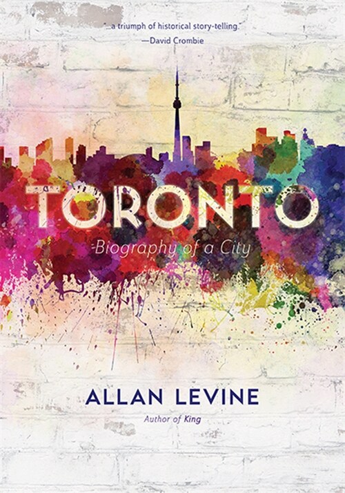 Toronto: Biography of a City (Hardcover)