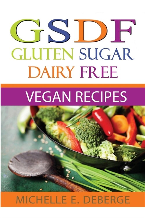 Gluten Sugar Dairy Free Vegan (Paperback)