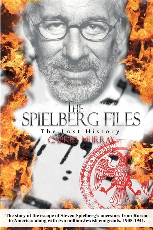 The Spielberg Files: The escape of Steven Spielbergs ancestors from Russia to America, 1905-1941. (Paperback)