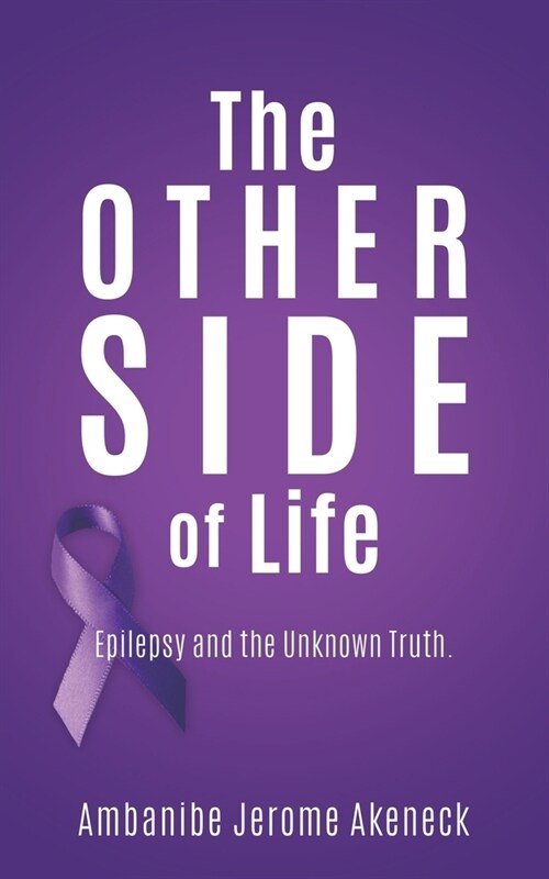 The Other Side of Life: Epilepsy and the Unknown Truth. (Paperback)