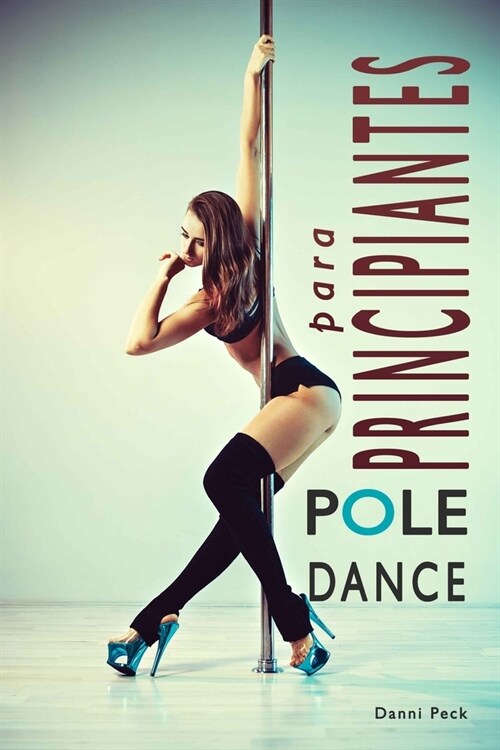Pole Dance para Principiantes: Para Fitness y Diversi? (Paperback)