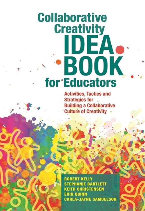 Collaborative Creativity Idea Book for Educators: Activities, Tactics and Strategies for Building a Collaborative Culture of Creativity (Paperback)