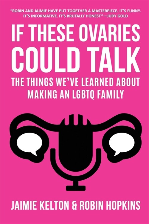 If These Ovaries Could Talk: The Things Weve Learned About Making An LGBTQ Family (Paperback)