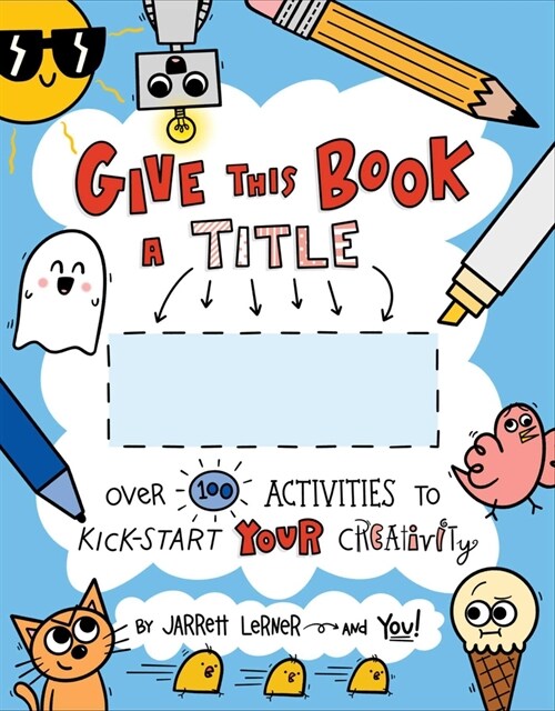 Give This Book a Title: Over 100 Activities to Kick-Start Your Creativity (Paperback)