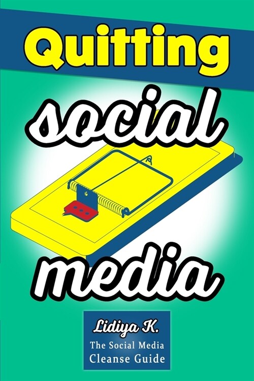 Quitting Social Media: The Social Media Cleanse Guide (Paperback)