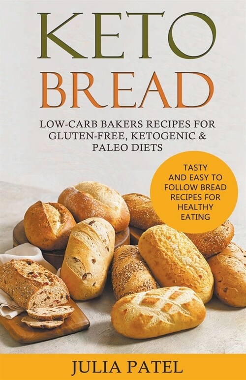 Keto Bread: Low-Carb Bakers Recipes for Gluten-Free, Ketogenic & Paleo Diets. Tasty and Easy to Follow Bread Recipes for Healthy E (Paperback)