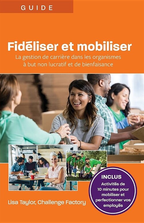 Fid?iser et mobiliser: La gestion de carri?e dans les organismes ?but non lucratif et de bienfaisance (Paperback)