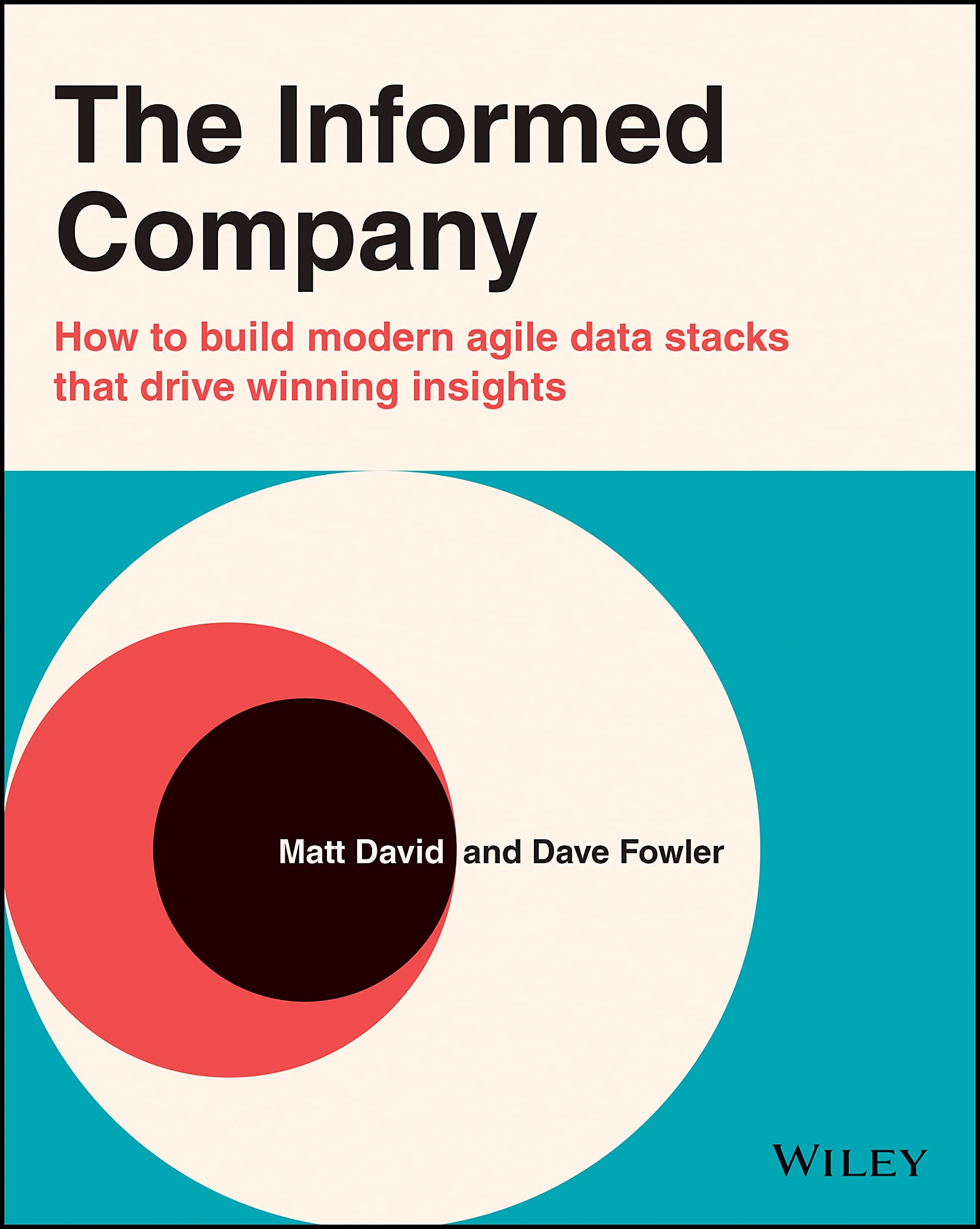 The Informed Company: How to Build Modern Agile Data Stacks That Drive Winning Insights (Paperback)