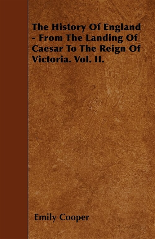 The History Of England - From The Landing Of Caesar To The Reign Of Victoria. Vol. II. (Paperback)