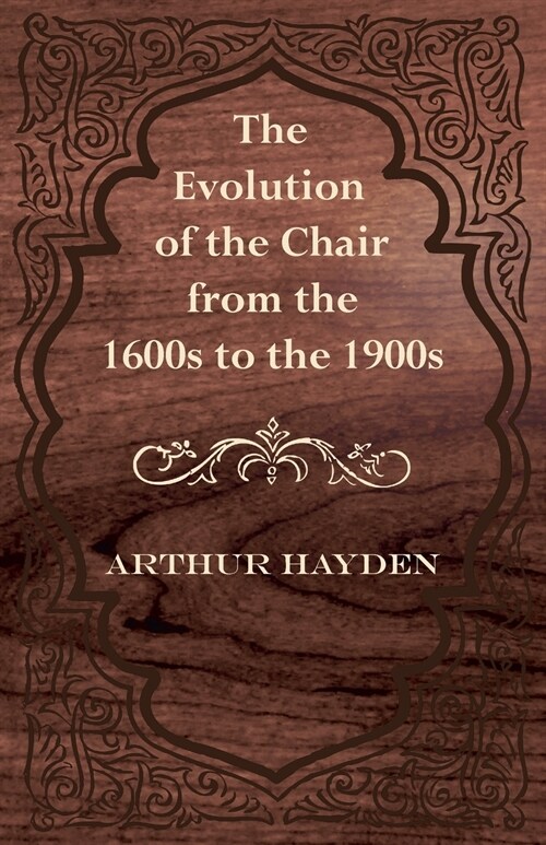The Evolution of the Chair from the 1600s to the 1900s (Paperback)