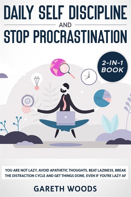 Daily Self Discipline and Procrastination 2-in-1 Book: You Are Not Lazy. Avoid Apathetic Thoughts, Beat Laziness, Break The Distraction Cycle and Get (Paperback)