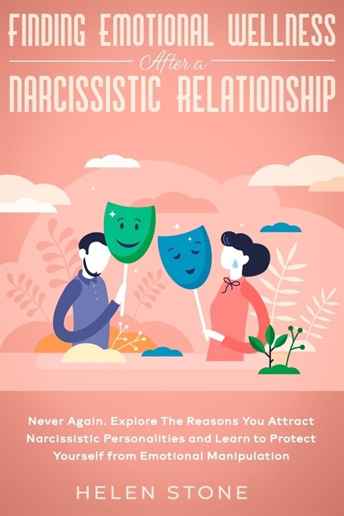 Finding Emotional Wellness After a Narcissistic Relationship: Never Again. Explore The Reasons You Attract Narcissistic Personalities and Learn to Pro (Paperback)