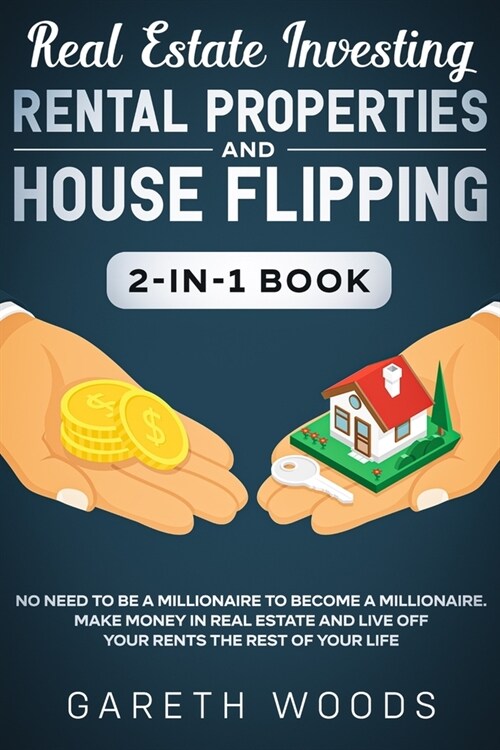 Real Estate Investing: Rental Properties and House Flipping 2-in-1 Book: No Need to Be a Millionaire to Become a Millionaire. Make Money in R (Paperback)