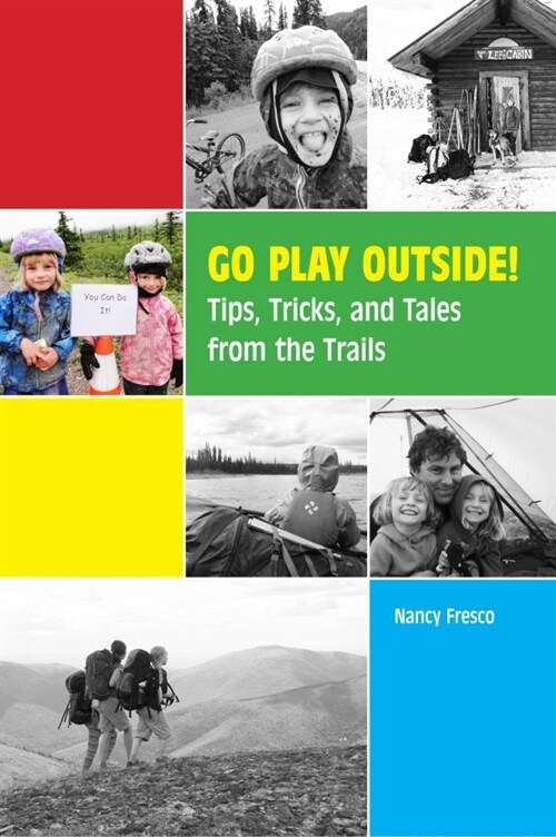 Go Play Outside!: Tips, Tricks, and Tales from the Trails (Paperback)