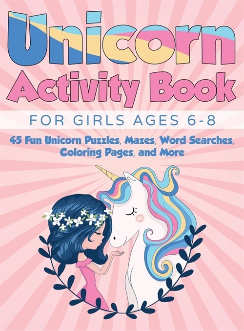 Unicorn Activity Book for Girls Ages 6-8: 45 Fun Unicorn Puzzles, Mazes, Word Searches, Coloring Pages, and More (Hardcover) (Hardcover)