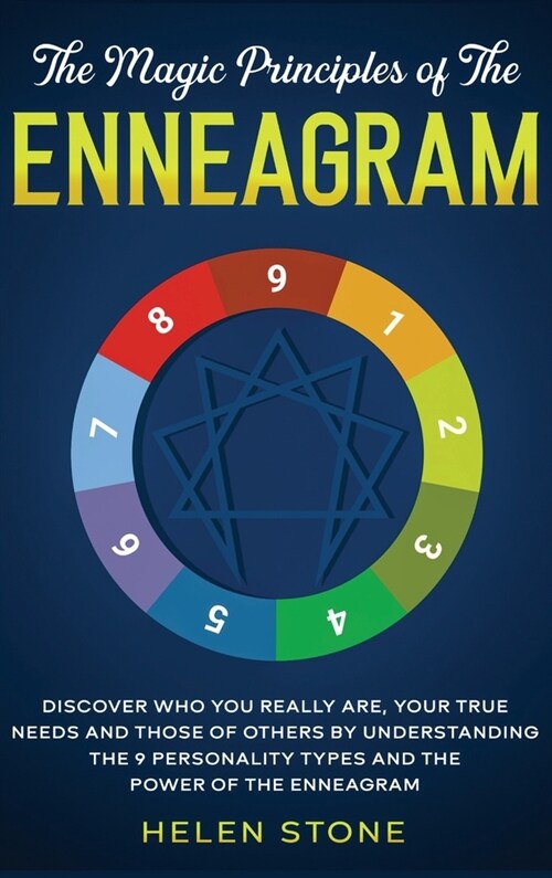 The Magic Principles of The Enneagram: Discover Who You Really Are, Your True Needs and Those of Others by Understanding the 9 Personality Types and T (Hardcover)