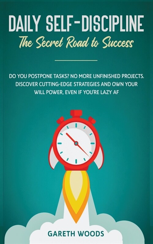 Daily Self-Discipline: The Secret Road to Success: Do You Postpone Tasks? No More Unfinished Projects. Discover Cutting-Edge Strategies and O (Hardcover)