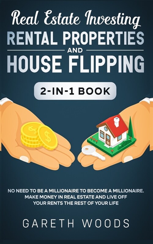 Real Estate Investing: Rental Properties and House Flipping 2-in-1 Book: No Need to Be a Millionaire to Become a Millionaire. Make Money in R (Hardcover)