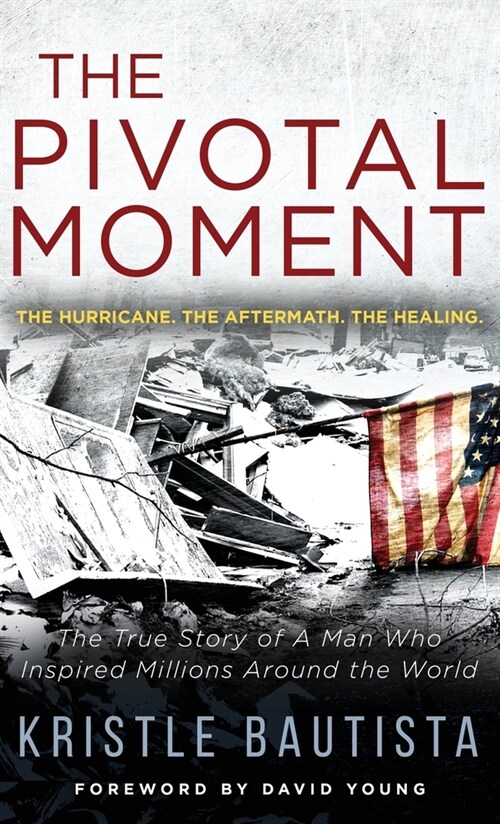 The Pivotal Moment: The Hurricane. The Aftermath. The Healing. (Hardcover)