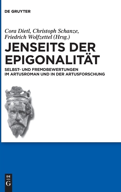 Jenseits Der Epigonalit?: Selbst- Und Fremdbewertungen Im Artusroman Und in Der Artusforschung (Hardcover)