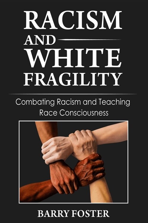 Racism and White Fragility: Combating Racism and Teaching Race Consciousness (Paperback)