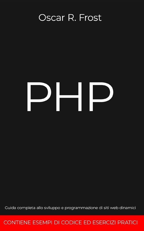 PHP: Guida completa allo sviluppo e programmazione di siti web dinamici. Contiene esempi di codice ed esercizi pratici. (Paperback)