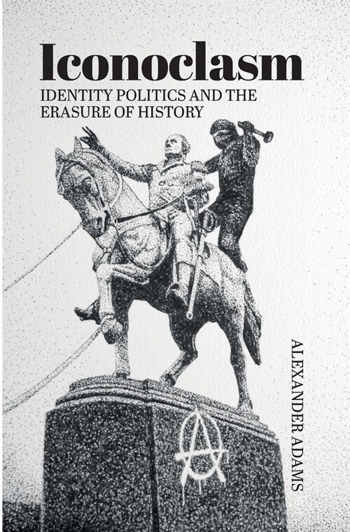 Iconoclasm, Identity Politics and the Erasure of History (Paperback)