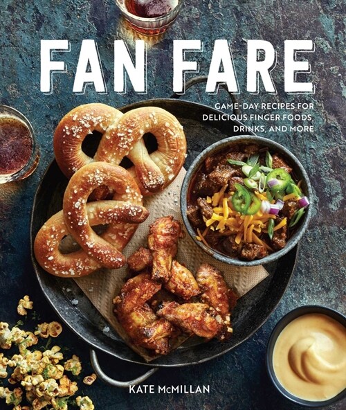 Fan Fare (Gameday Food, Tailgating, Sports Fan Recipes): Game Day Recipes for Delicious Finger Foods, Drinks & More (Paperback)