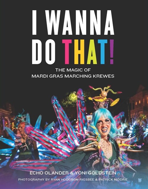 I Wanna Do That!: The Magic of Mardi Gras Marching Krewes (Hardcover)
