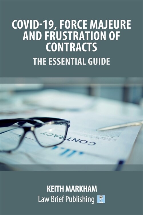 Covid-19, Force Majeure and Frustration of Contracts - The Essential Guide (Paperback)