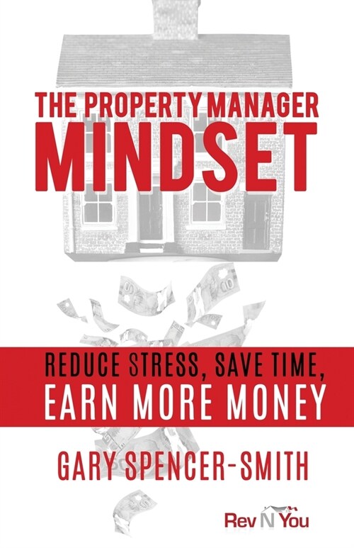 The Property Manager Mindset: Reduce Stress, Save Time, Earn More Money (Paperback)