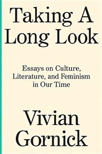 Taking a long look: essays on culture, literature, and feminism in our time