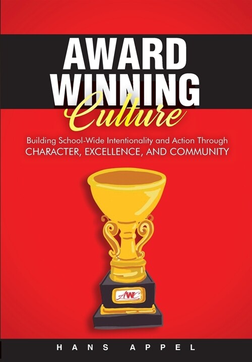 Award Winning Culture: Building School-Wide Intentionality and Action Through Character, Excellence, and Community (Paperback)