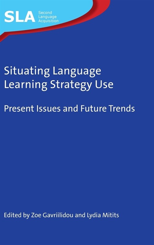 Situating Language Learning Strategy Use : Present Issues and Future Trends (Hardcover)