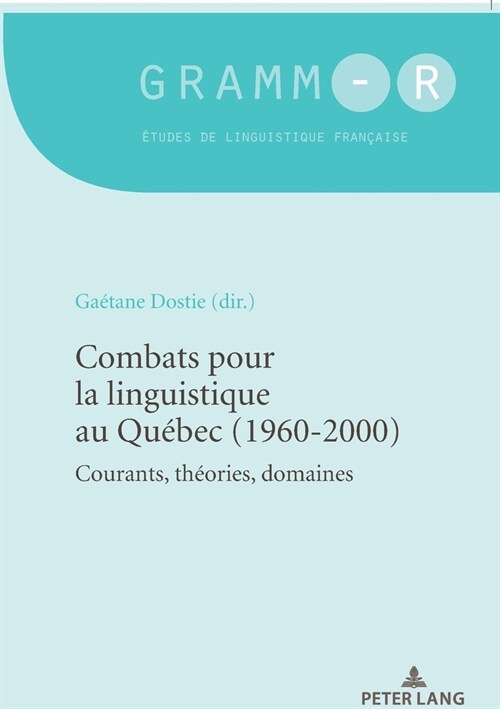 Combats Pour La Linguistique Au Qu?ec (1960-2000): Courants, Th?ries, Domaines (Paperback)