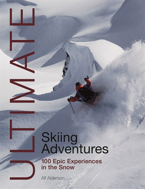 Ultimate Skiing Adventures : 100 Epic Experiences in the Snow (Paperback)