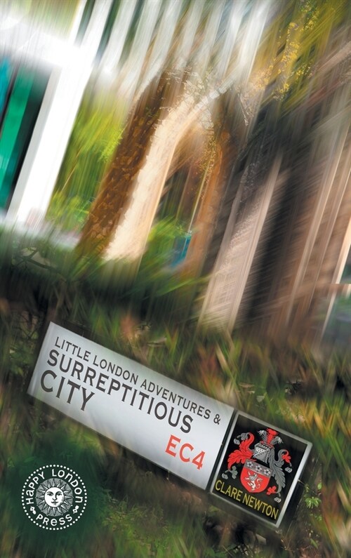 Little London Adventures and SurreptitiousCity: Hidden views of City of London (Hardcover)