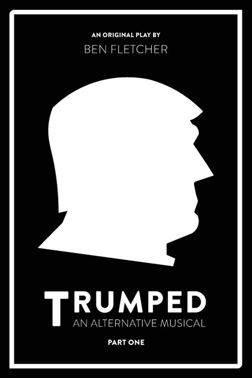 TRUMPED (An Alternative Musical), Part One (Paperback)