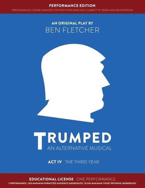 TRUMPED (An Alternative Musical) Act IV Performance Edition: Educational One Performance (Paperback)