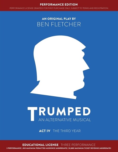 TRUMPED (An Alternative Musical) Act IV Performance Edition: Educational Three Performance (Paperback)