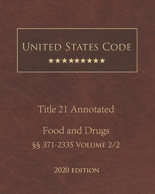 United States Code Annotated Title 21 Food and Drugs 2020 Edition ㎣371 - 2335 Volume 2/2 (Paperback)