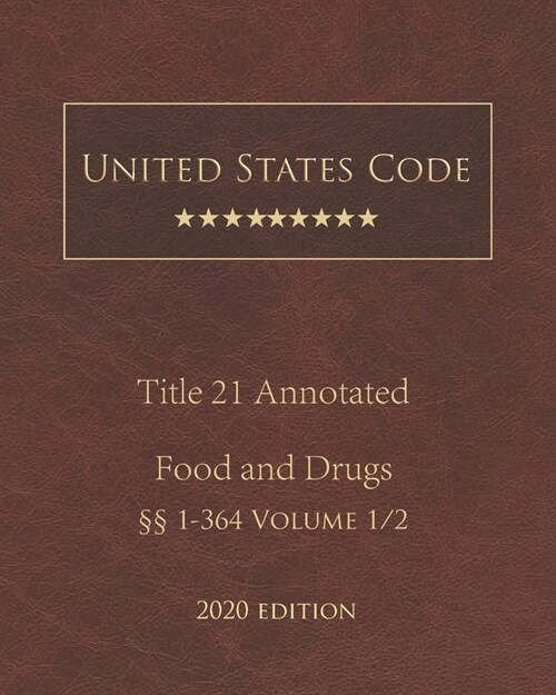 United States Code Annotated Title 21 Food and Drugs 2020 Edition ㎣1 - 364 Volume 1/2 (Paperback)