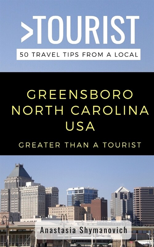 Greater Than a Tourist- Greensboro North Carolina USA: 50 Travel Tips from a Local (Paperback)