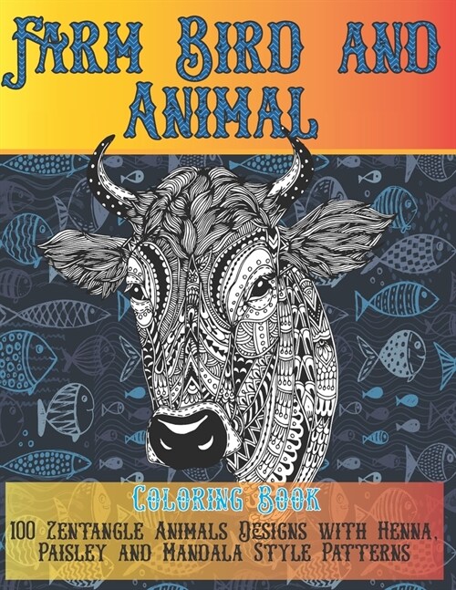 Farm Bird and Animal - Coloring Book - 100 Zentangle Animals Designs with Henna, Paisley and Mandala Style Patterns (Paperback)