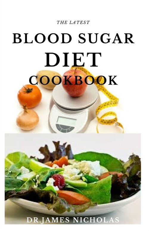 The Latest Blood Sugar Diet Cookbook: Expert Guide On Beating Diabetics, Balancing Insulin Level and Losing Weight With Diet (Paperback)