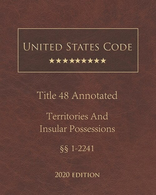 United States Code Annotated Title 48 Territories and Insular Possessions 2020 Edition ㎣1 - 2241 (Paperback)