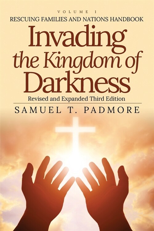 Invading the Kingdom of Darkness: Rescuing Families and Nations (Paperback)