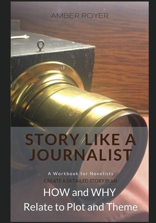 Story Like a Journalist - How and Why Relate to Plot and Theme (Paperback)