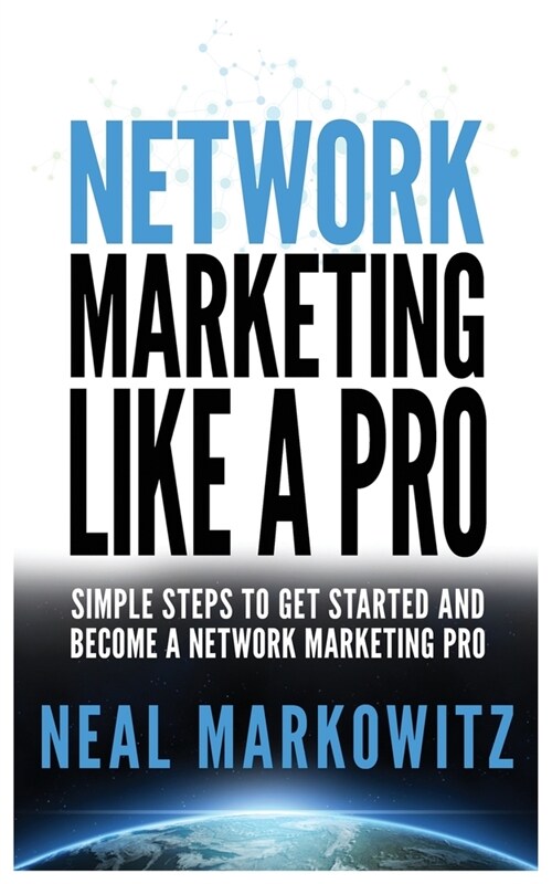 Network Marketing Like a Pro: Simple Steps to Get Started and Become a Network Marketing Pro (Paperback)